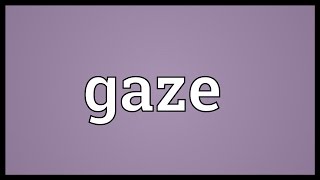 Gaze Meaning [upl. by Ewall]