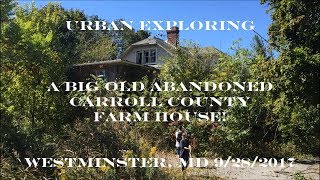 Urban Exploring Big Abandoned Westminster Farm House The Bixler Farm circa 1916 9282017 [upl. by Aloisius260]