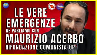 LE VERE EMERGENZE INTERVISTA A MAURIZIO ACERBO DI RIFONDAZIONE COMUNISTA  UP 👉 POLITICA ITALIANA [upl. by Anahsor]