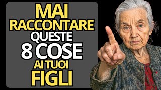 8 Cose che NON Dovresti Mai Raccontare ai Tuoi Figli  Relazioni e Invecchiamento [upl. by Stevenson]