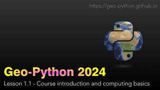 GeoPython 2024 Lesson 11  Course introduction and computing basics [upl. by Ahsemot]