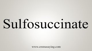 How To Say Sulfosuccinate [upl. by Enirol]