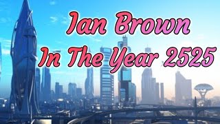 In the year 2525  Ian Brown [upl. by Clarkson]