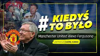 KAMIL KANIA ZAPRASZA NA KIEDYŚTOBYŁO  MANCHESTER UNITED FERGUSONA PODCAST [upl. by Adlog985]