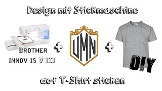 DIY Design mit Stickmaschine auf TShirt sticken  Brother innov is V3  Deutsch [upl. by Giordano]