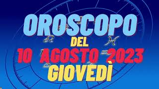 Oroscopo 10 agosto 2023 giovedì tutti i segni oroscopo del 10 agosto oroscopo del giorno 10 oggi [upl. by Annonyw]