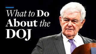 What to Do About the DOJ  Newt Gingrich [upl. by Garreth]