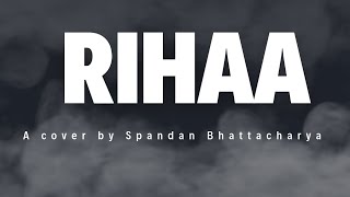 RIHAA cover by Spandan Bhattacharya ft Sandakphu [upl. by Buckels651]