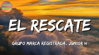 🎶 Grupo Marca Registrada Junior H  El Rescate Letra\Lyrics [upl. by Amol]