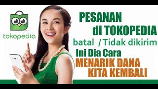 Cara Menarik Dana Kembali jika Pesanan Batal  Tidak Dikirim  TOKOPEDIA [upl. by Wyck]