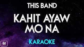 This Band  Kahit Ayaw Mo Na Karaoke VersionInstrumental [upl. by Nanek825]