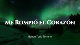 Banda Todo Terreno  Me Rompió el Corazón [upl. by Ieso]