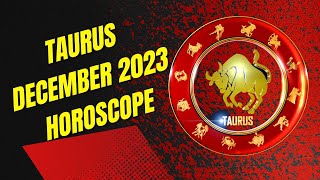 Taurus December 2023 Horoscope [upl. by Nerrad]