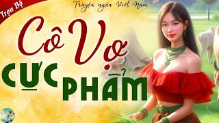 Cả xóm nghe xong nức nở khen CÔ VỢ CỰC PHẨM  Full  Truyện Ngắn Thầm Kín Đặc Sắc Nghe Là Nghiện [upl. by Aneeles]