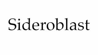 How to Pronounce Sideroblast [upl. by Aivek]