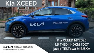 Kia XCEED MY2025 15 TGDI 140KM 7DCT jazda TESTowa MIEJSKA [upl. by Tien240]