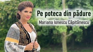 Mariana Ionescu Căpitănescu  Pe poteca din pădure Videoclip Oficial [upl. by Akinad744]