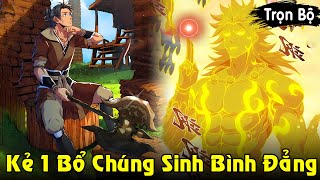 Full Trọn Bộ  Kẻ Bổ Củi 10000 Năm Vung 1 Nhát Chúng Sinh Bình Đẳng  Review Truyện [upl. by Nasia]