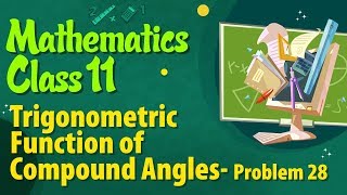 Trigonometric Function of Compound Angles Problem 28  Mathematics Class 11 [upl. by Knick]