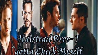 Halstead Bros  Chicago PD  Chicago Med  — I gotta Check Myself [upl. by Cutty479]