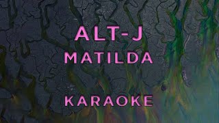 altJ  Matilda • KARAOKE [upl. by Alolomo]