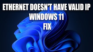 How To Fix quotEthernetquot Doesnt Have a Valid ip Configuration Error in Windows 11 [upl. by Airdnazxela529]