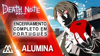 DEATH NOTE Encerramento Completo em Português  Alumina PTBR [upl. by Orfurd16]