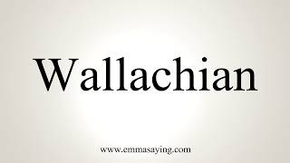 How To Pronounce Wallachian [upl. by Keely572]