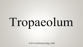 How To Say Tropaeolum [upl. by Llain261]