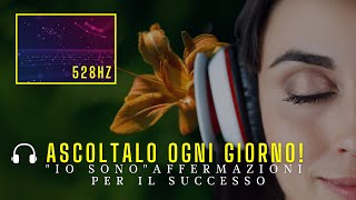 “IO SONO” Affermazioni per il Successo 🎧 528hz  booster subliminale [upl. by Enyrat339]