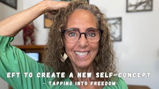 EFT Create a New Self Concept amp Achieve Your Goals BELIEVE in YOURSELF  Tapping into Freedom [upl. by Urias]