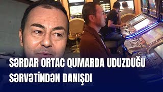 Sərdar Ortaç qumarda uduzduğu sərvəti açıqladı  XƏBƏR 4 TV [upl. by Eicnan911]