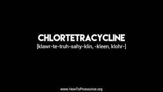 How to Pronounce quotchlortetracyclinequot [upl. by Lhary]