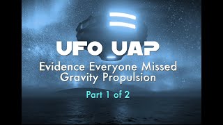 UFO UAP  Evidence Everyone Missed  Gravity Propulsion  Part 1 of 2 [upl. by Eimaral]