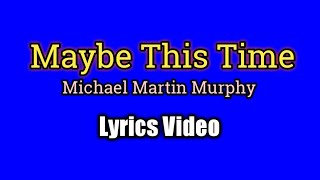 Maybe This Time  Michael Murphy Lyrics Video [upl. by Aiksas]