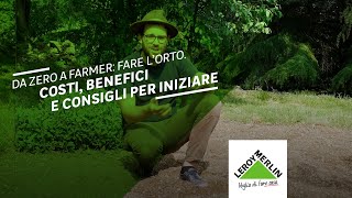 Da Zero a Farmer come fare lorto Costi e benefici  Leroy Merlin [upl. by Sleinad]