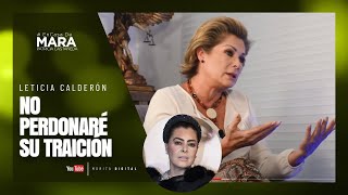 Leticia Calderón SUFRÍ su TRAICIÓN en el PEOR MOMENTO de mi VIDA  Mara Patricia Castañeda [upl. by Mikeb]