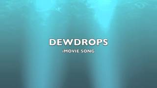 Dewdrops  iMovie SongMusic [upl. by Cassell]