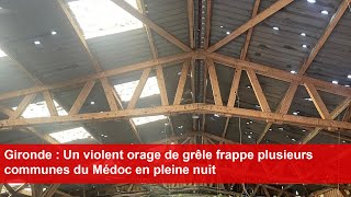 Gironde  Un violent orage de grêle frappe plusieurs communes du Médoc en pleine nuit [upl. by Nylarad438]