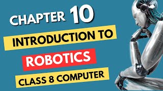 Class 8 Computer Chapter 10 Introduction to Robotics  Complete chapter with easy explanation [upl. by Yrailih]