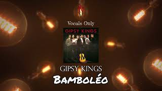 Bamboléo  Vocals Only Acapella  Gipsy Kings [upl. by Lara]