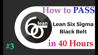 3 How to Pass Lean Six Sigma Black Belt Certificate in 40hour  Part 3  Full Course [upl. by Byers]