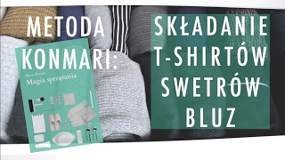 METODA KONMARI SKŁADANIE TSHIRTÓW BLUZ I SWETRÓW MAGIA SPRZĄTANIA  minimalizm [upl. by Asinet]