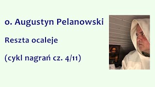 o Augustyn Pelanowski  Reszta ocaleje cykl nagrań cz 411 [upl. by Allerim198]