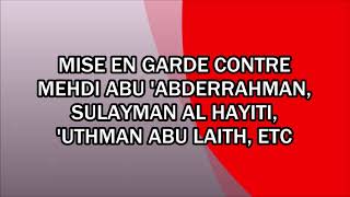 Mise en garde contre Mehdi Abu AbderRahman Sulayman Al Hayiti Uthman Abu Laith etc [upl. by Dorrehs]