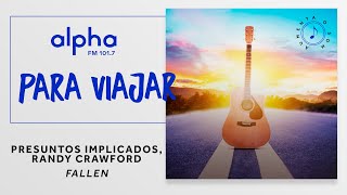 Presuntos Implicados e Randy Crawford  Fallen  Playlist Para Viajar Alpha FM  1017 [upl. by Attennaej]