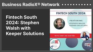 Fintech South 2024 Stephen Walsh with Keeper Solutions  Business RadioX® Network [upl. by Enybor679]