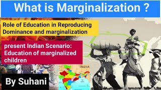 Marginalization  Role of Education in Reproducing dominance and challenges of marginalization [upl. by Recnal201]