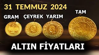 31 Temmuz 2024 Altın Fiyatları Gram Altın Cumhuriyet Altını Tam Altın Çeyrek Altın Yarım Altın [upl. by Northway]