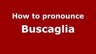 How to pronounce Buscaglia ItalianItaly  PronounceNamescom [upl. by Aguayo]